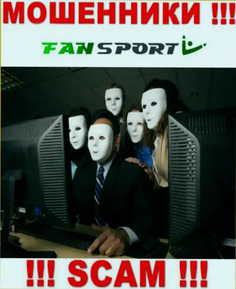 На онлайн-ресурсе конторы Fan-Sport Com не написано ни единого слова о их руководителях - это МОШЕННИКИ !!!